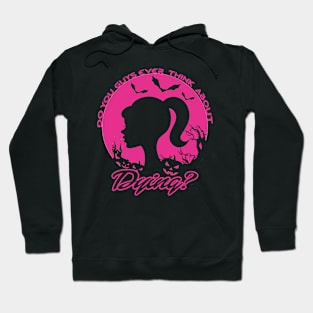 Do You Guys Ever Think About dying? Barbie quote Hoodie